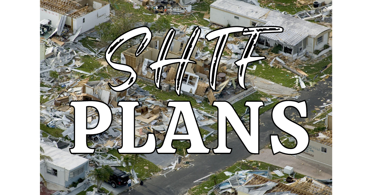 SHTF Plans: How To Prepare Your SHTF Plan Before You Need It!
